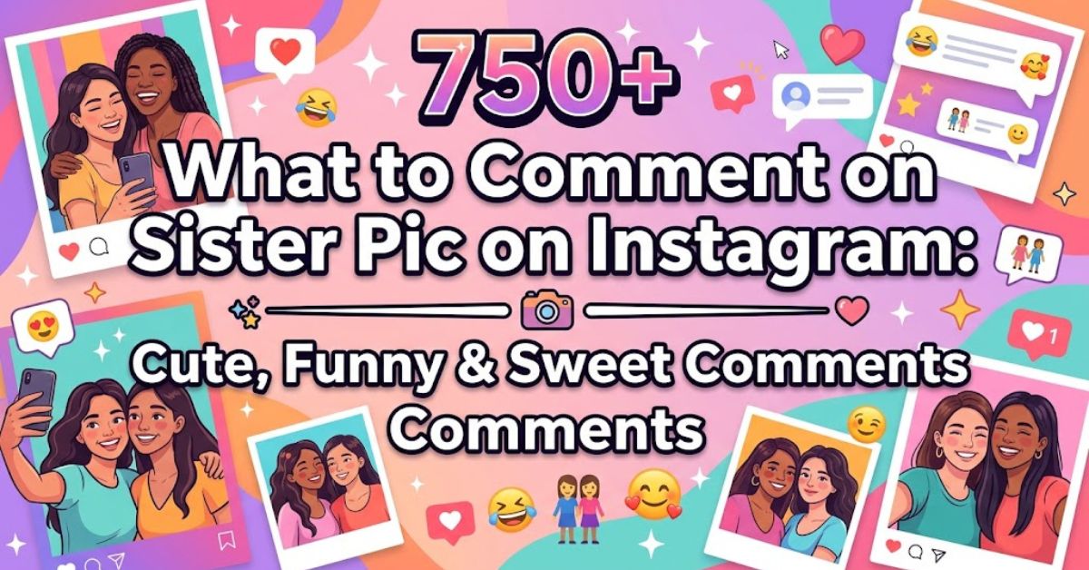 What to Comment on Sister Pic on Instagram